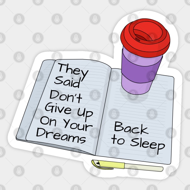 They Said Dont Give Up On Your Dreams Back To Sleep Sticker by DiegoCarvalho